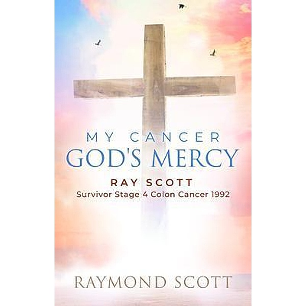 Faith, Cancer God's Miracle, Raymond Scott