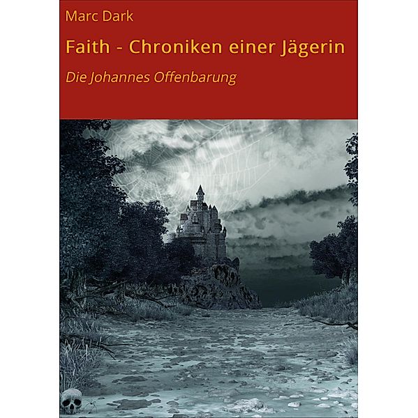 Faith - Chroniken einer Jägerin / Faith - Chroniken einer Jägerin Bd.1, Marc Dark