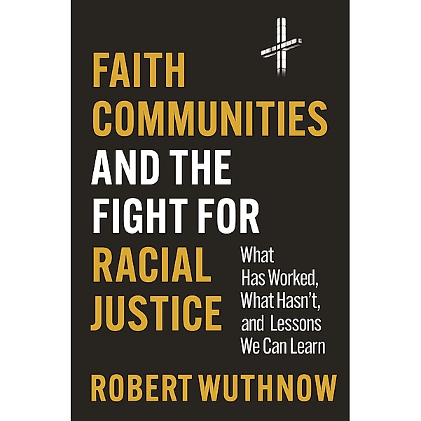Faith Communities and the Fight for Racial Justice, Robert Wuthnow