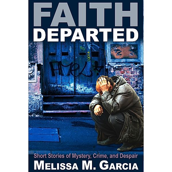 Faith Departed: Short Stories of Mystery, Crime, and Despair, Melissa M. Garcia
