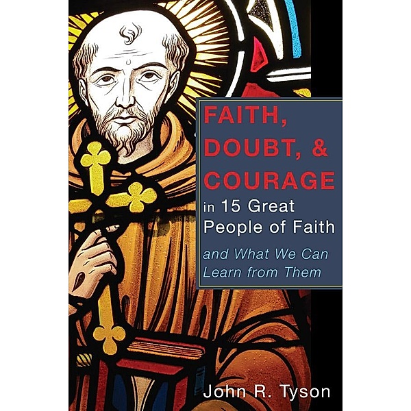Faith, Doubt, and Courage in 15 Great People of Faith, John R. Tyson