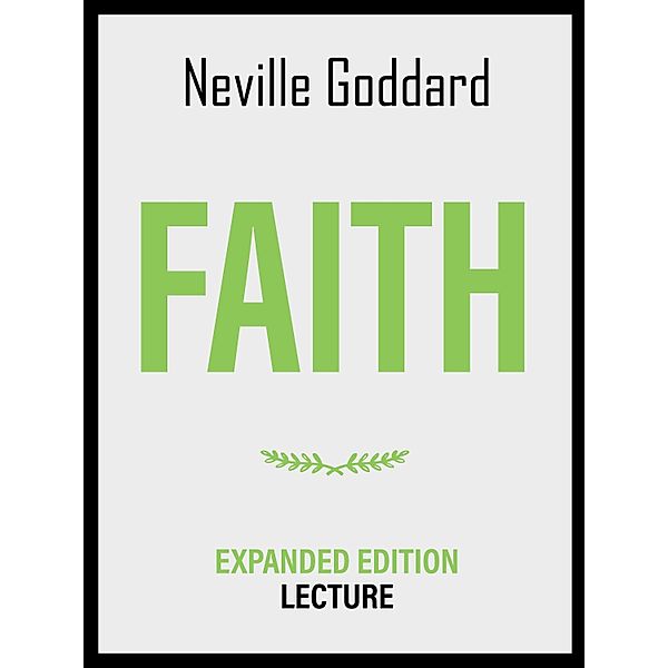 Faith - Expanded Edition Lecture, Neville Goddard