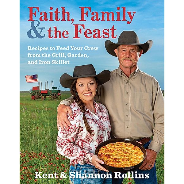 Faith, Family & the Feast, Kent Rollins
