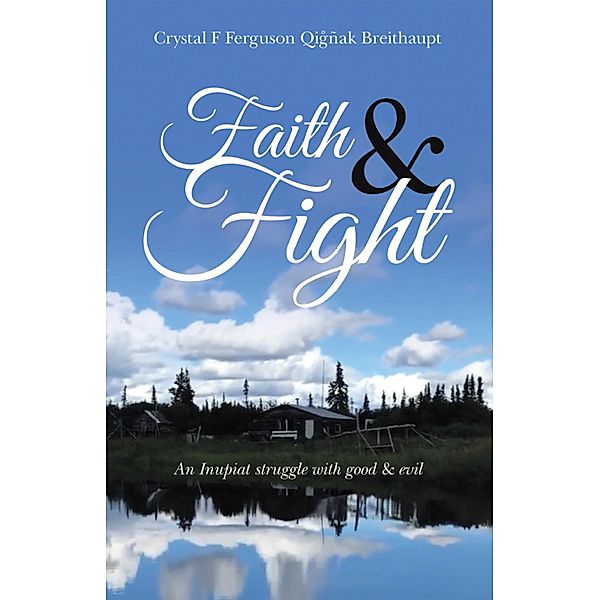 Faith & Fight, Crystal F Ferguson Qigñak Breithaupt