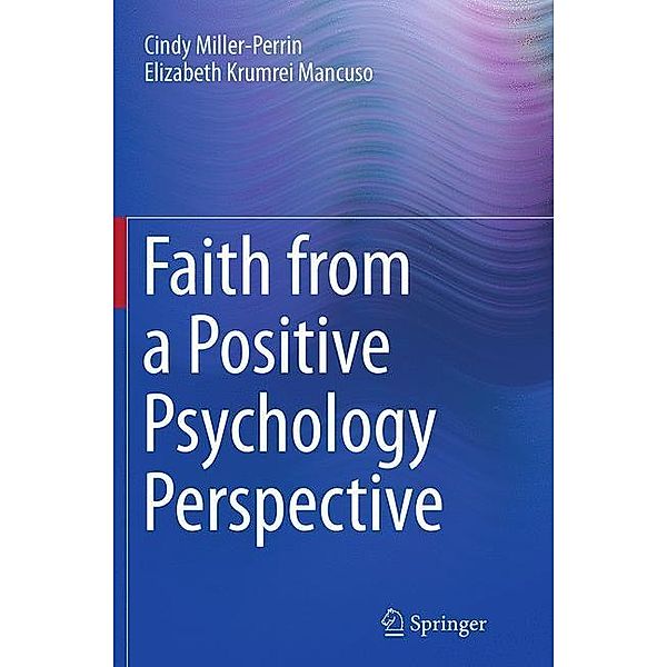 Faith from a Positive Psychology Perspective, Cindy Miller-Perrin, Elizabeth Krumrei Mancuso