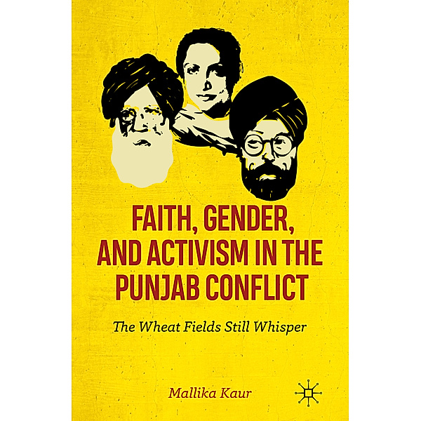 Faith, Gender, and Activism in the Punjab Conflict, Mallika Kaur
