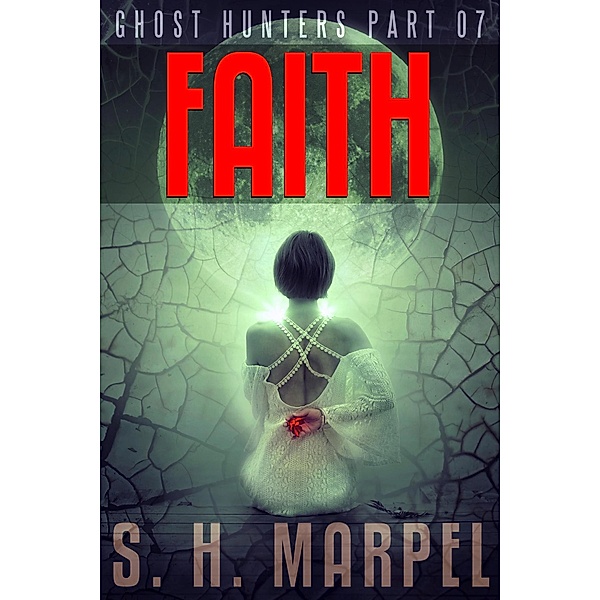 Faith (Ghost Hunters Mystery Parables) / Ghost Hunters Mystery Parables, S. H. Marpel