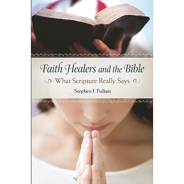 Faith Healers and the Bible, Stephen J. Pullum