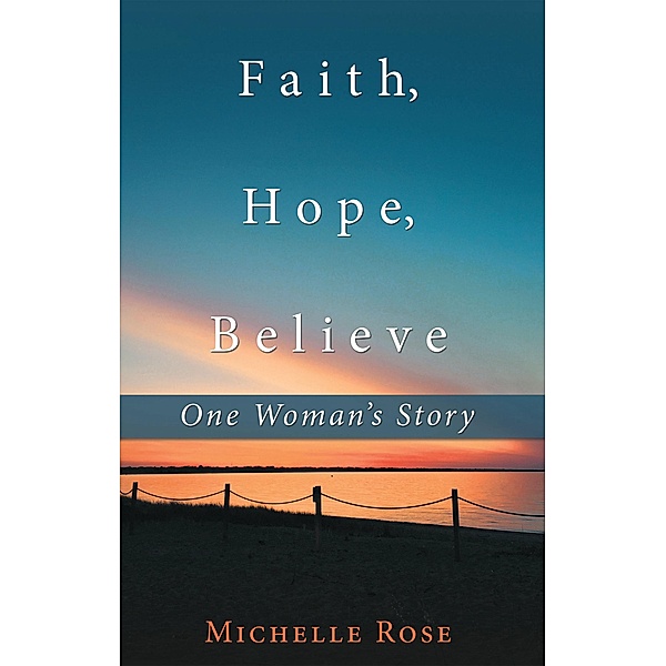 Faith, Hope, Believe, Michelle Rose