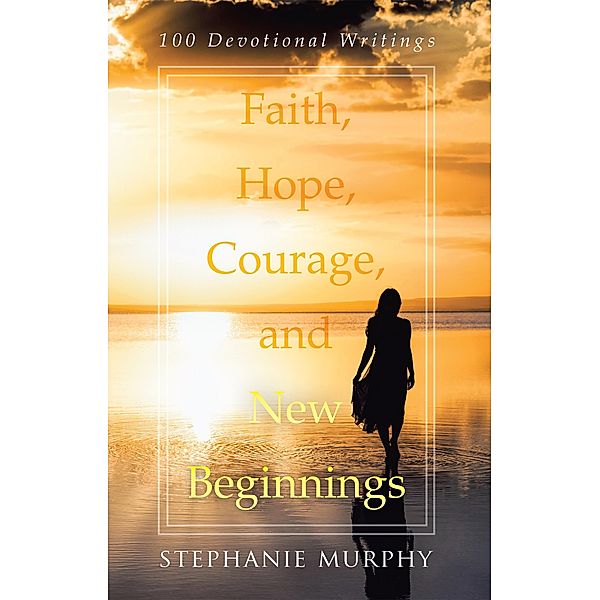Faith, Hope, Courage, and New Beginnings, Stephanie Murphy