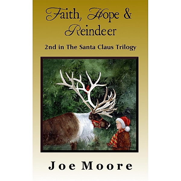 Faith, Hope & Reindeer (Santa Claus Trilogy, #2) / Santa Claus Trilogy, Joe Moore