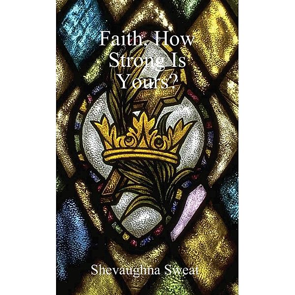 Faith: How Strong Is Yours?, Shevaughna Sweat