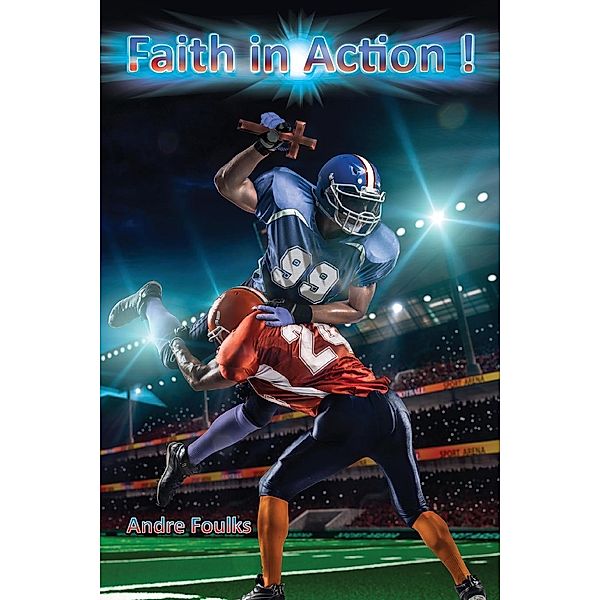 Faith in Action! / JJ Planter Books Self-Publishing, Andre Foulks