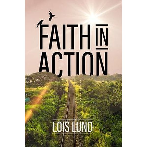 Faith in Action / PageTurner Press and Media, Lois Lund