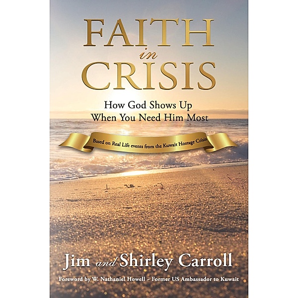 Faith in Crisis: How God Shows Up When You Need Him Most, Jim Carroll, Shirley Carroll