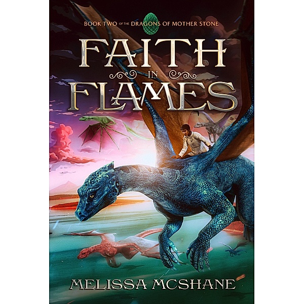 Faith in Flames (The Dragons of Mother Stone, #2) / The Dragons of Mother Stone, Melissa McShane