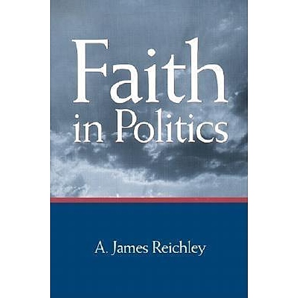 Faith in Politics / Brookings Institution Press, A. James Reichley