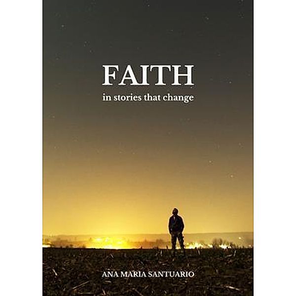 FAITH, In Stories That Change, Ana Maria Santuario