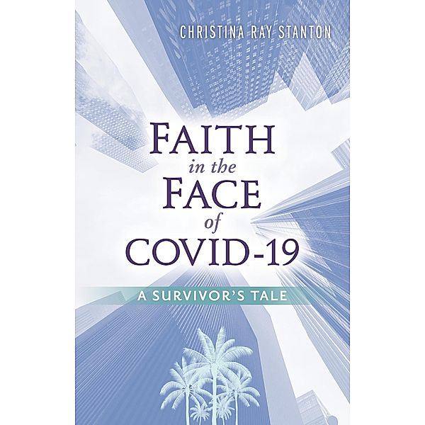 Faith in the Face of COVID-19: A Survivor's Tale, Christina Ray Stanton