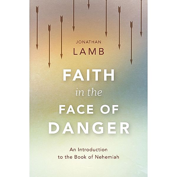 Faith in the Face of Danger, Jonathan Lamb