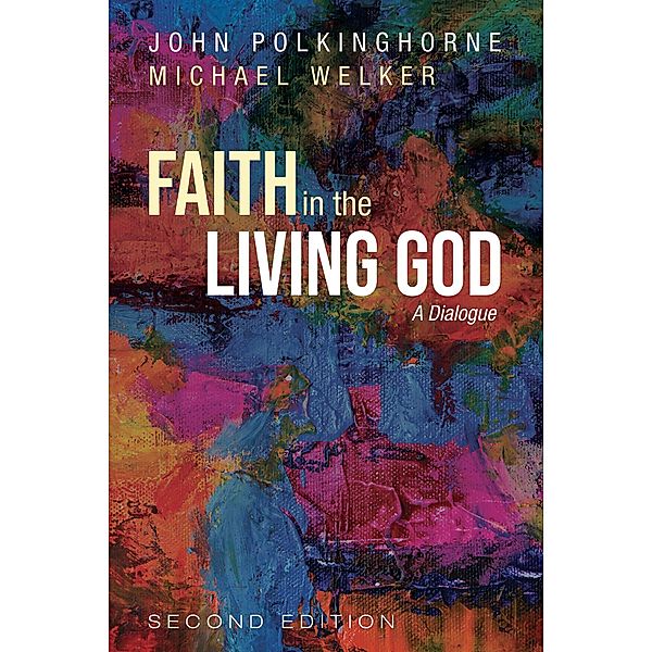 Faith in the Living God, 2nd Edition, John Polkinghorne, Michael Welker