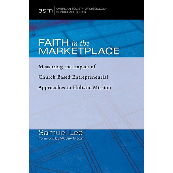 Faith in the Marketplace / American Society of Missiology Monograph Series Bd.53, Samuel Lee