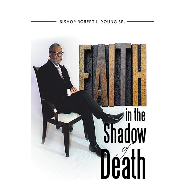 Faith in the Shadow of Death, Bishop Robert L. Young Sr.