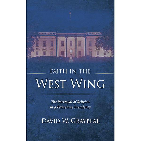 Faith in The West Wing, David W. Graybeal