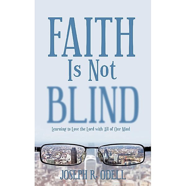 Faith Is Not Blind, Joseph R. Odell
