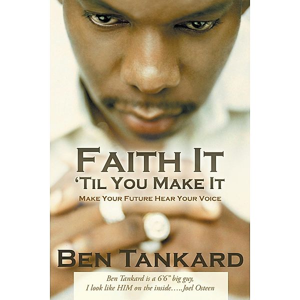 Faith It 'Til You Make It, Ben Tankard