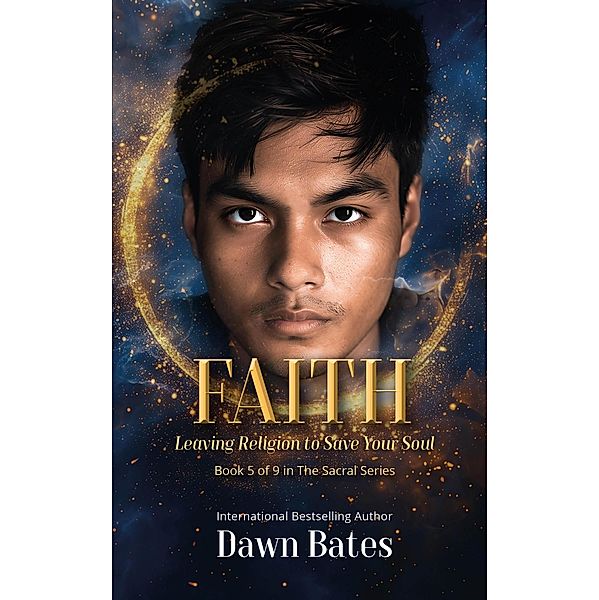 Faith: Leaving Religion To Save Your Soul (The Sacral Series) / The Sacral Series, Dawn Bates
