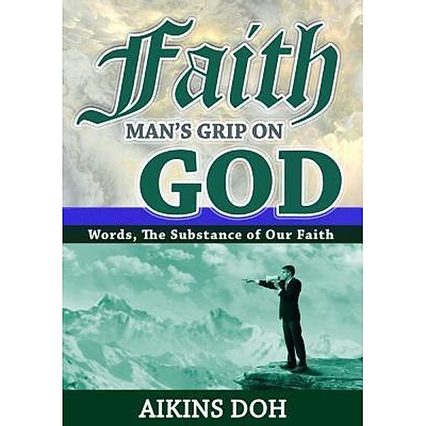 Faith, Man's Grip On God, Aikins Doh