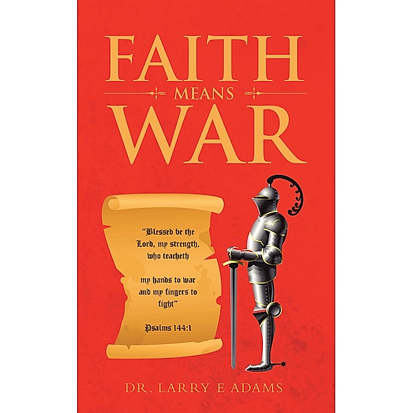 Faith Means War, Larry E. Adams