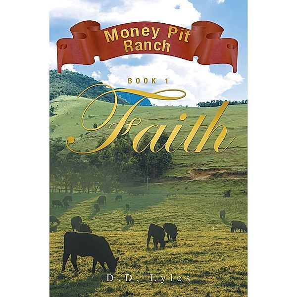 Faith Money Pit Ranch Book 1 / Page Publishing, Inc., D. D. Lyles