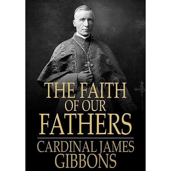 Faith of Our Fathers / The Floating Press, James Gibbons