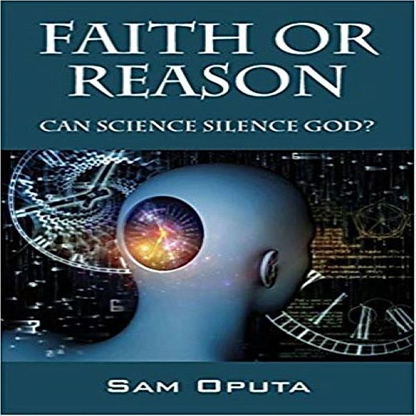 Faith or Reason: Can Science Silence God?, Sam Oputa