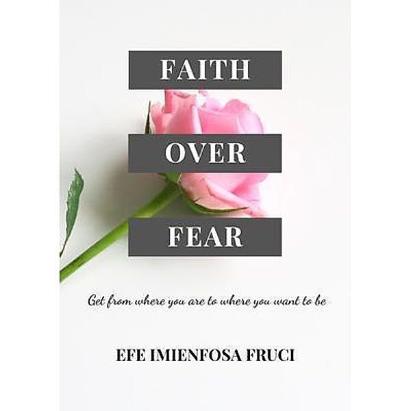 Faith Over Fear, Efe Imienfosa Fruci