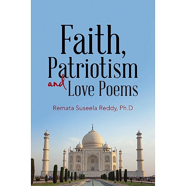Faith, Patriotism and Love Poems, Remata Suseela Reddy Ph. D