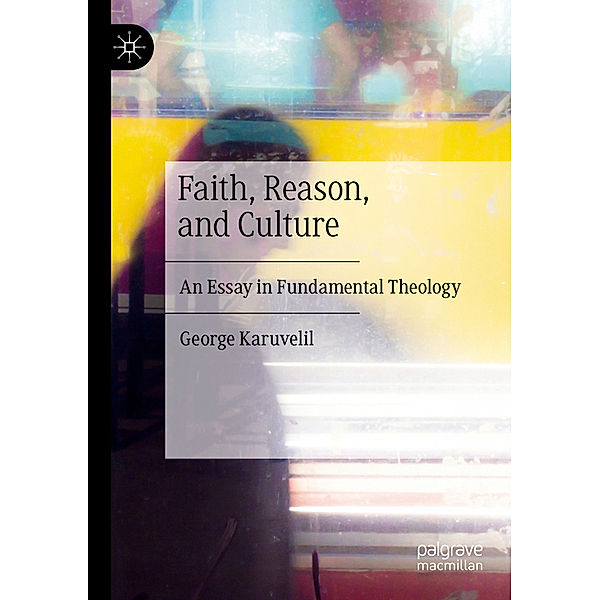 Faith, Reason, and Culture, George Karuvelil