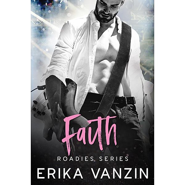 Faith (Roadies series, #3) / Roadies series, Erika Vanzin