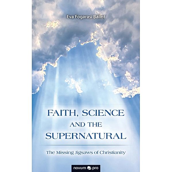 FAITH, SCIENCE AND THE SUPERNATURAL, Eva Fogarasi Bálint