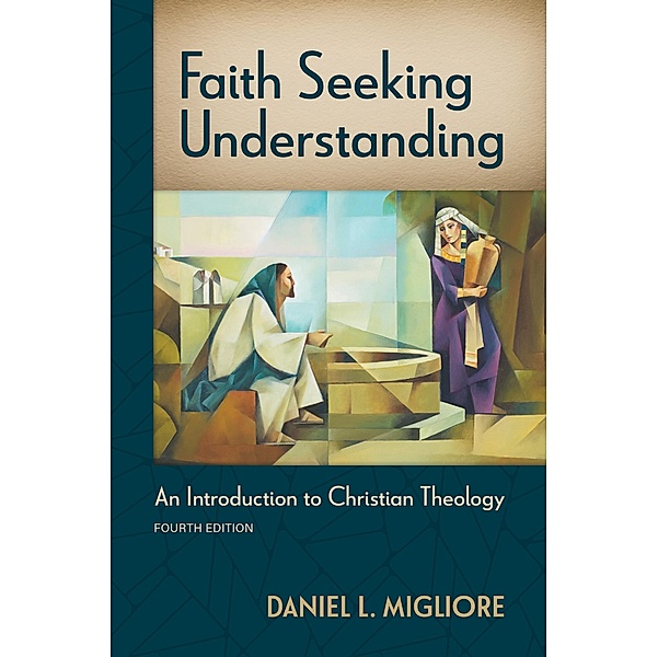 Faith Seeking Understanding, Fourth ed., Daniel L. Migliore