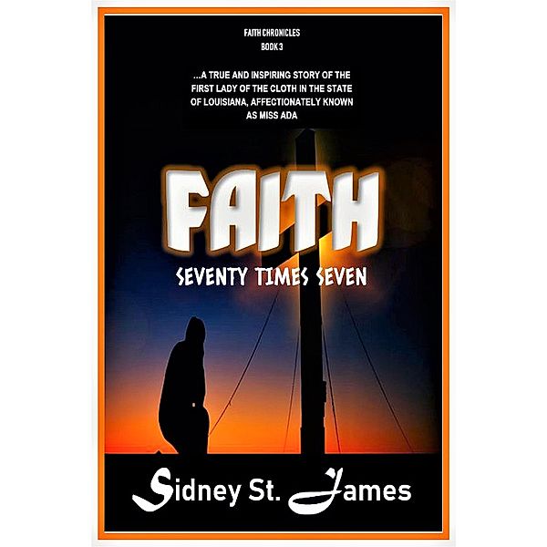 Faith - Seventy Times Seven (The Faith Chronicles, #3) / The Faith Chronicles, Sidney St. James