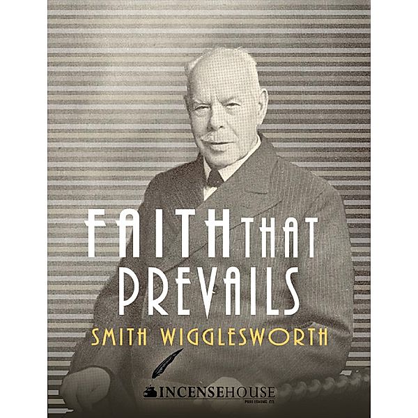 Faith That Prevails, Smith Wigglesworth