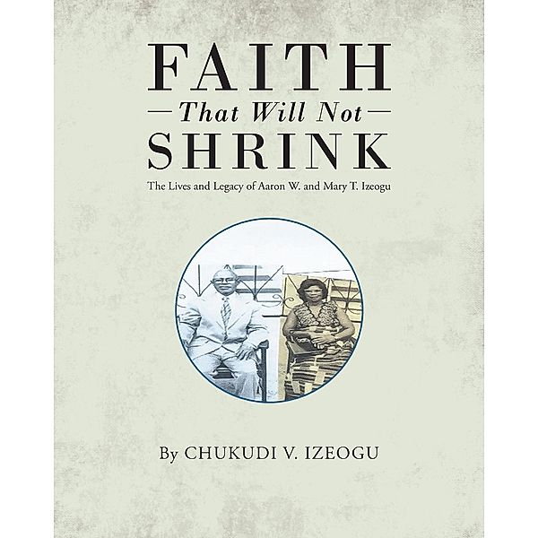 Faith That Will Not Shrink, Chukudi V Izeogu