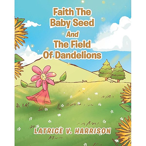 Faith The Baby Seed And The Field Of Dandelions, Latrice V. Harrison