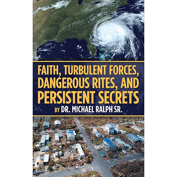 Faith, Turbulent Forces, Dangerous Rites, and Persistent Secrets, Michael Ralph Sr.