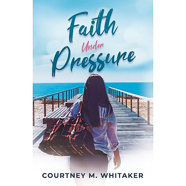 Faith Under Pressure, Courtney M. Whitaker