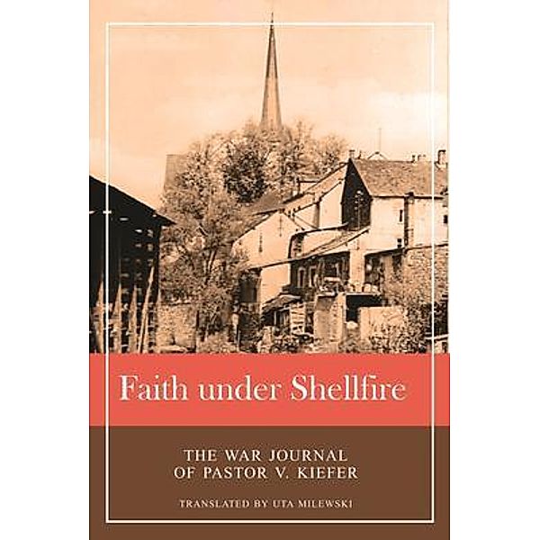 Faith under Shellfire / Love Joy Publishing, Viktor Kiefer