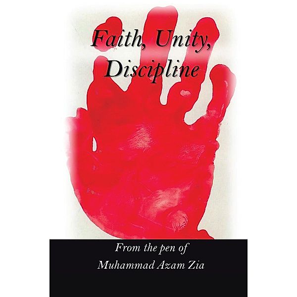 Faith, Unity, Discipline, Muhammad Azam Zia